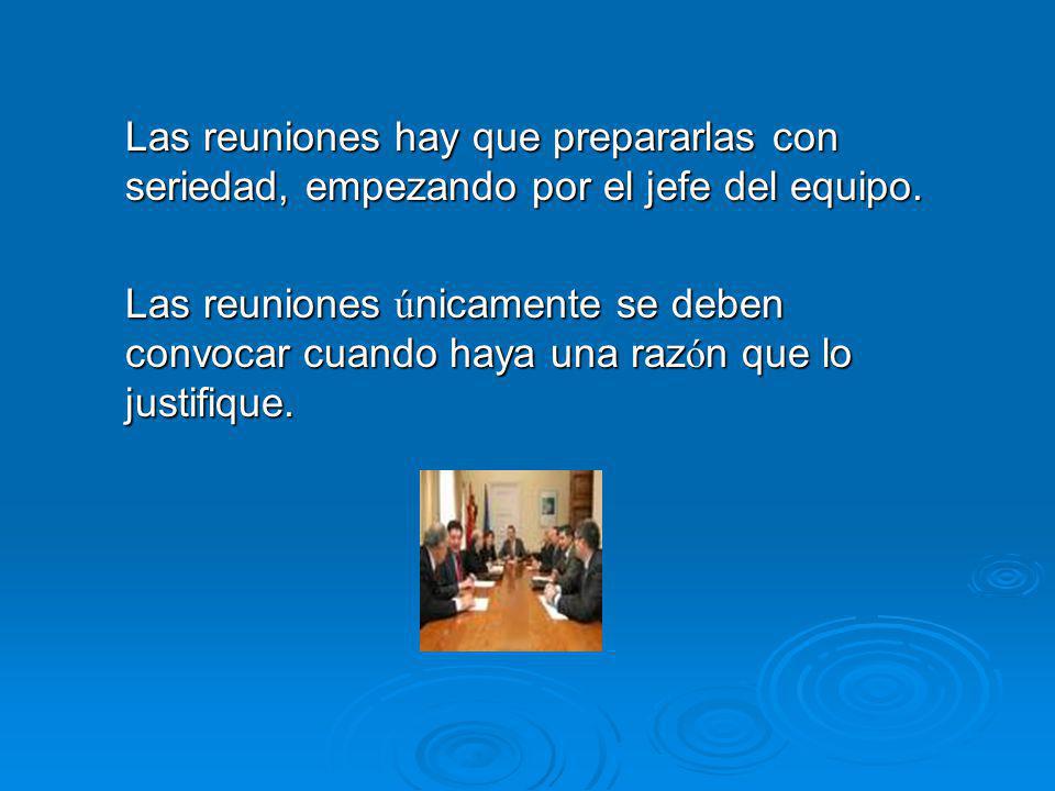 Las reuniones hay que prepararlas con seriedad, empezando por el jefe del equipo.