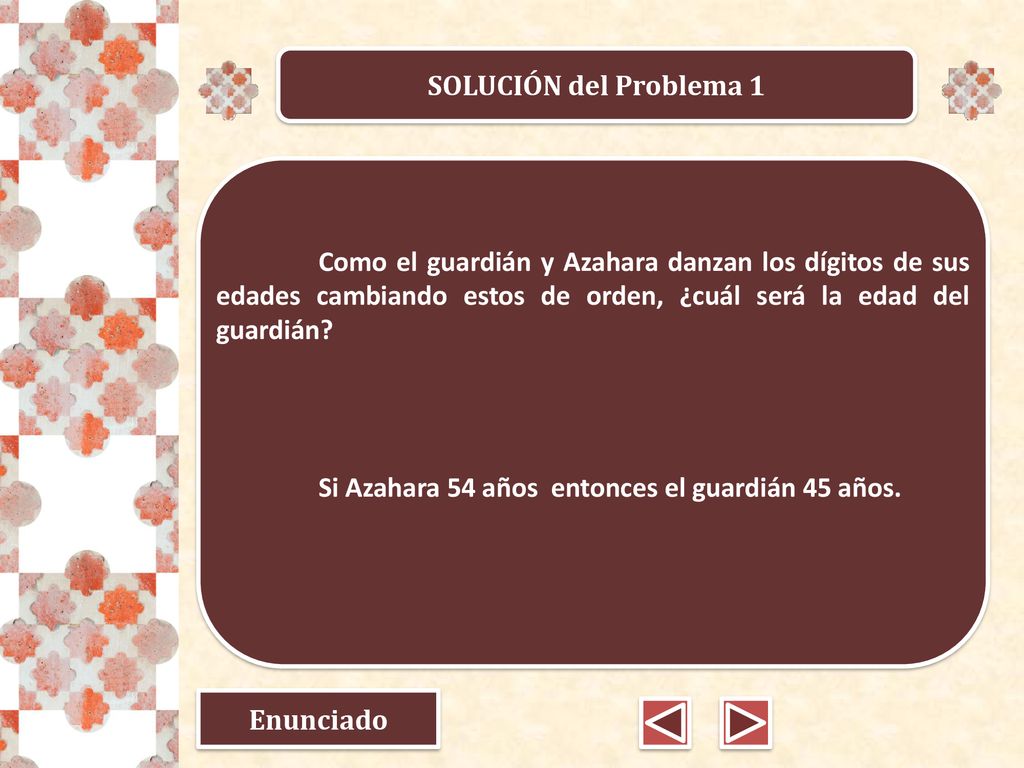 SOLUCIÓN del Problema 1 Como el guardián y Azahara danzan los dígitos de sus edades cambiando estos de orden, ¿cuál será la edad del guardián