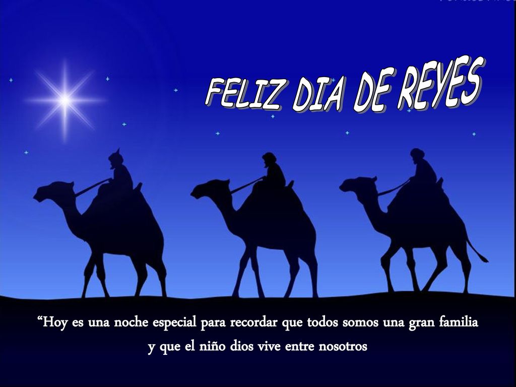 FELIZ DIA DE REYES Hoy es una noche especial para recordar que todos somos una gran familia y que el niño dios vive entre nosotros.