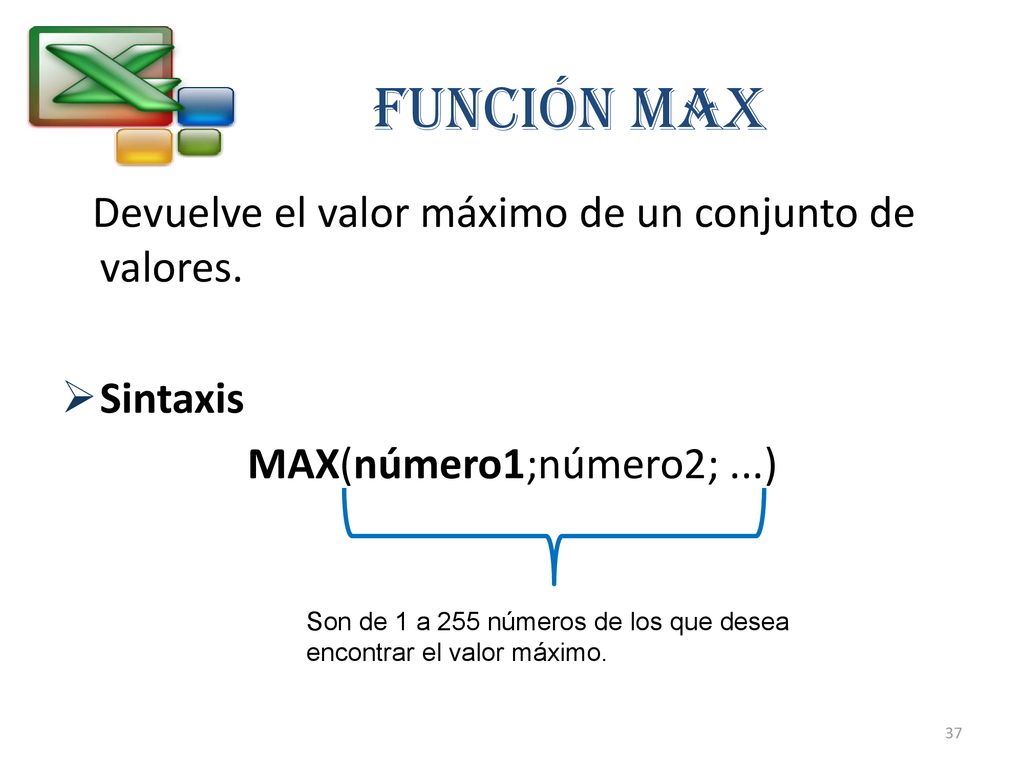 Función MAX Devuelve el valor máximo de un conjunto de valores.