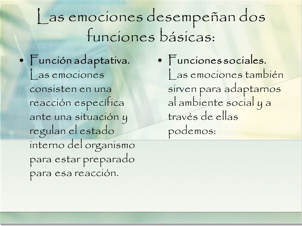 Las emociones desempeñan dos funciones básicas: