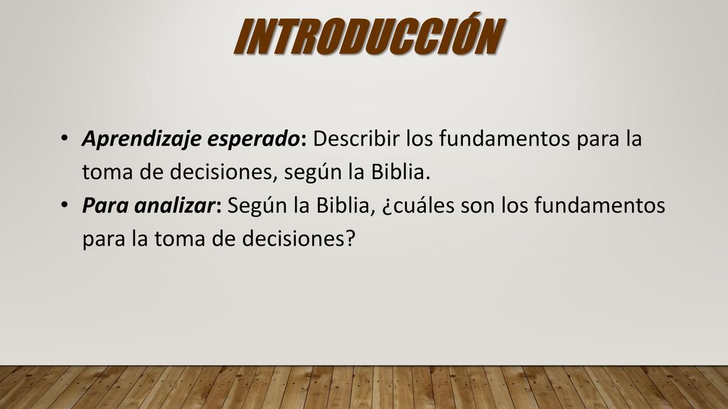 INTRODUCCIÓN Aprendizaje esperado: Describir los fundamentos para la toma de decisiones, según la Biblia.
