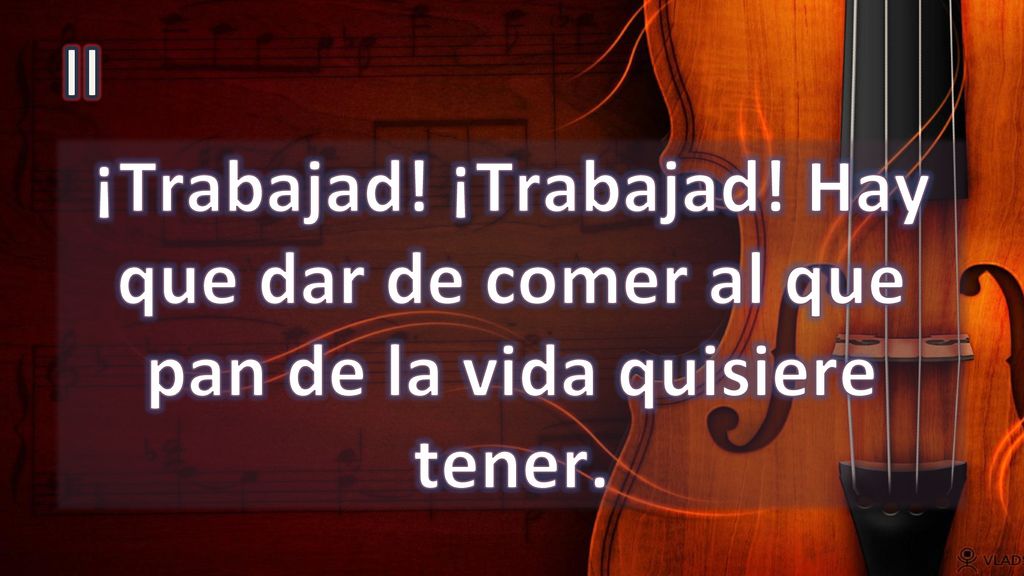 II ¡Trabajad! ¡Trabajad! Hay que dar de comer al que pan de la vida quisiere tener.