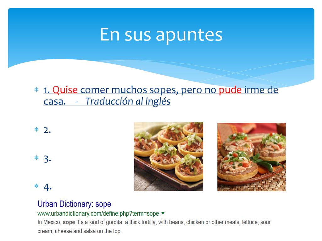 En sus apuntes 1. Quise comer muchos sopes, pero no pude irme de casa. - Traducción al inglés.