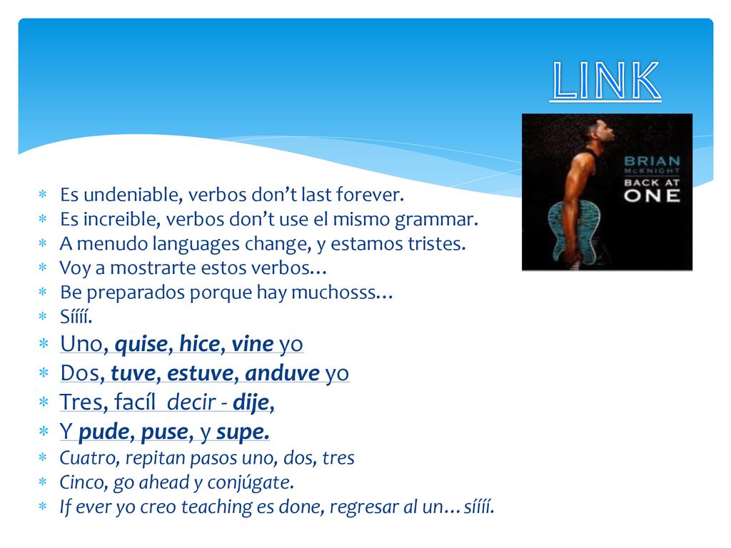 LINK Uno, quise, hice, vine yo Dos, tuve, estuve, anduve yo