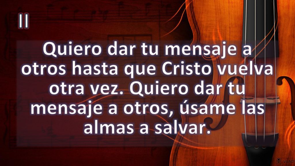 II Quiero dar tu mensaje a otros hasta que Cristo vuelva otra vez.
