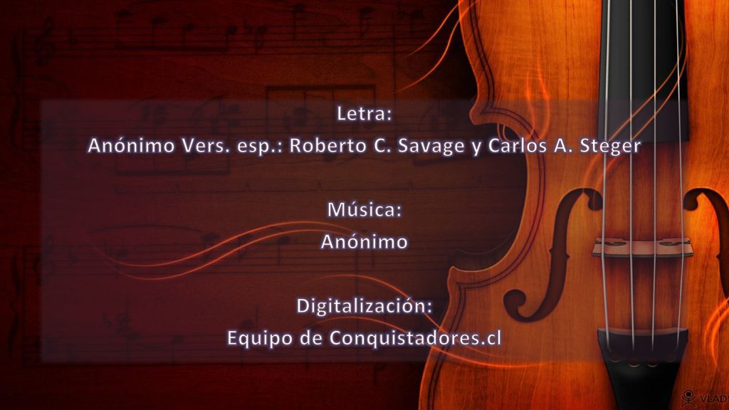 Anónimo Vers. esp.: Roberto C. Savage y Carlos A. Steger Música: