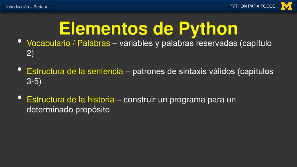 Introducción – Parte 4 PYTHON PARA TODOS. Elementos de Python. Vocabulario / Palabras – variables y palabras reservadas (capítulo 2)