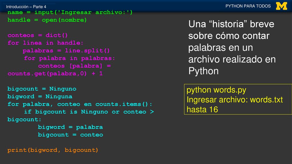 Introducción – Parte 4 PYTHON PARA TODOS. name = input( Ingresar archivo: ) handle = open(nombre)
