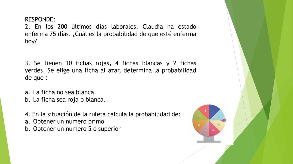 RESPONDE: 2. En los 200 últimos días laborales. Claudia ha estado enferma 75 días. ¿Cuál es la probabilidad de que esté enferma hoy