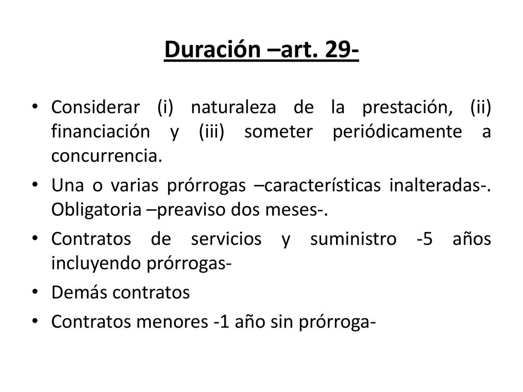 Duración –art. 29- Considerar (i) naturaleza de la prestación, (ii) financiación y (iii) someter periódicamente a concurrencia.