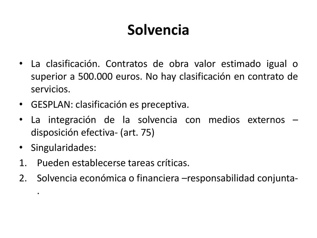 Solvencia La clasificación. Contratos de obra valor estimado igual o superior a euros. No hay clasificación en contrato de servicios.