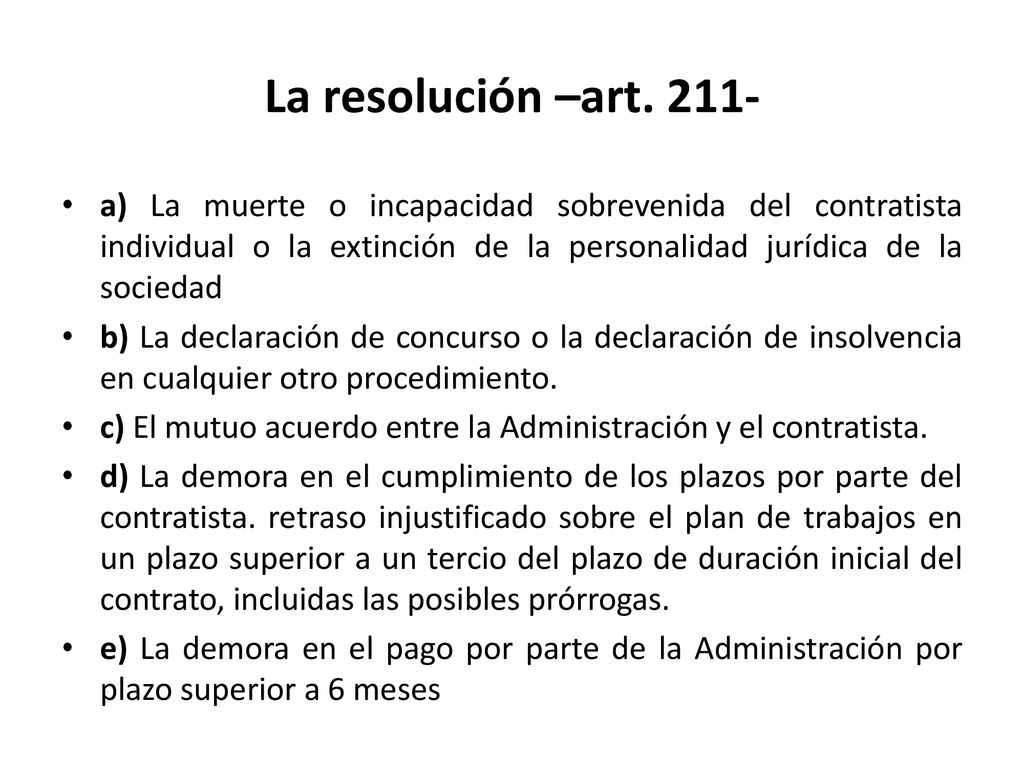 La resolución –art a) La muerte o incapacidad sobrevenida del contratista individual o la extinción de la personalidad jurídica de la sociedad.
