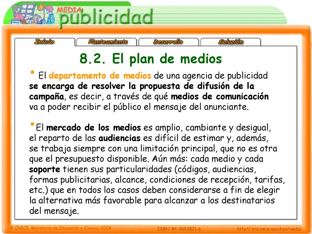 8.2. El plan de medios El departamento de medios de una agencia de publicidad. se encarga de resolver la propuesta de difusión de la.