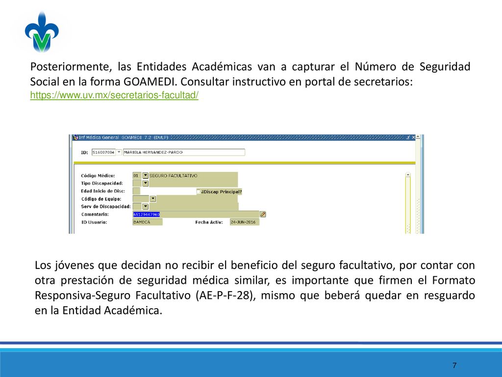Posteriormente, las Entidades Académicas van a capturar el Número de Seguridad Social en la forma GOAMEDI. Consultar instructivo en portal de secretarios: