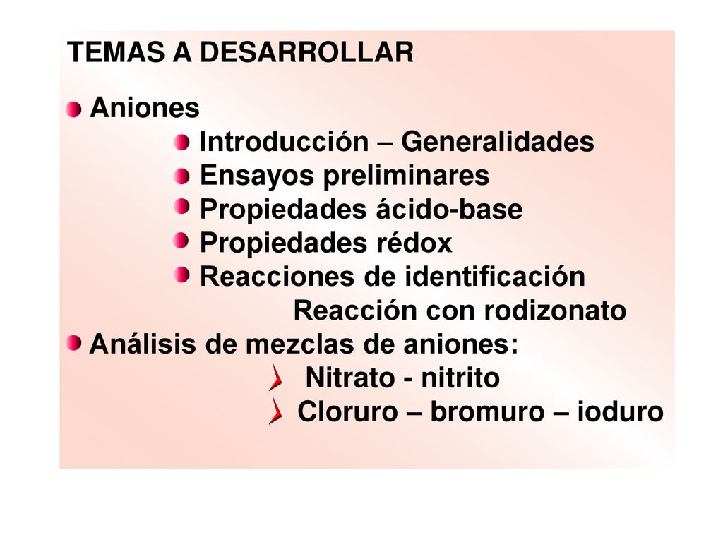 TEMAS A DESARROLLAR Aniones. Introducción – Generalidades. Ensayos preliminares. Propiedades ácido-base.