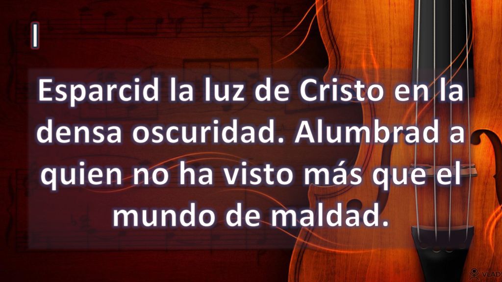 I Esparcid la luz de Cristo en la densa oscuridad.