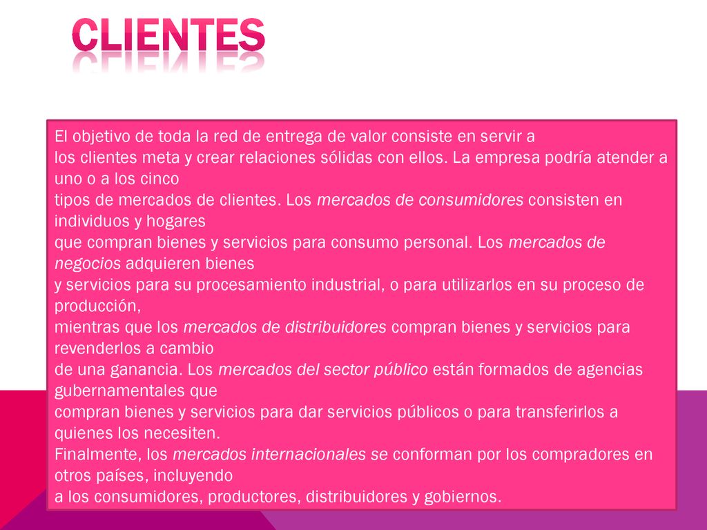CLIENTES El objetivo de toda la red de entrega de valor consiste en servir a.