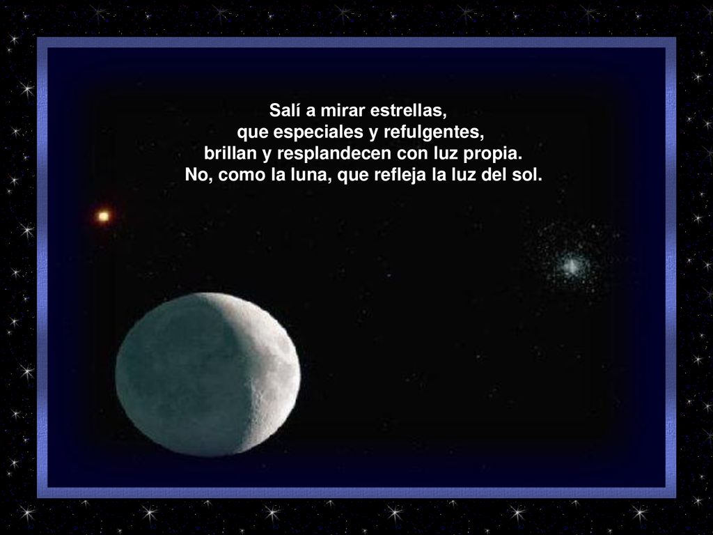 No, como la luna, que refleja la luz del sol.