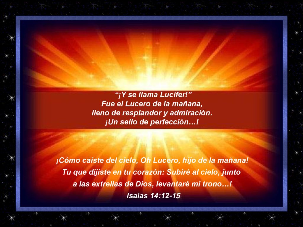 Fue el Lucero de la mañana, lleno de resplandor y admiración.