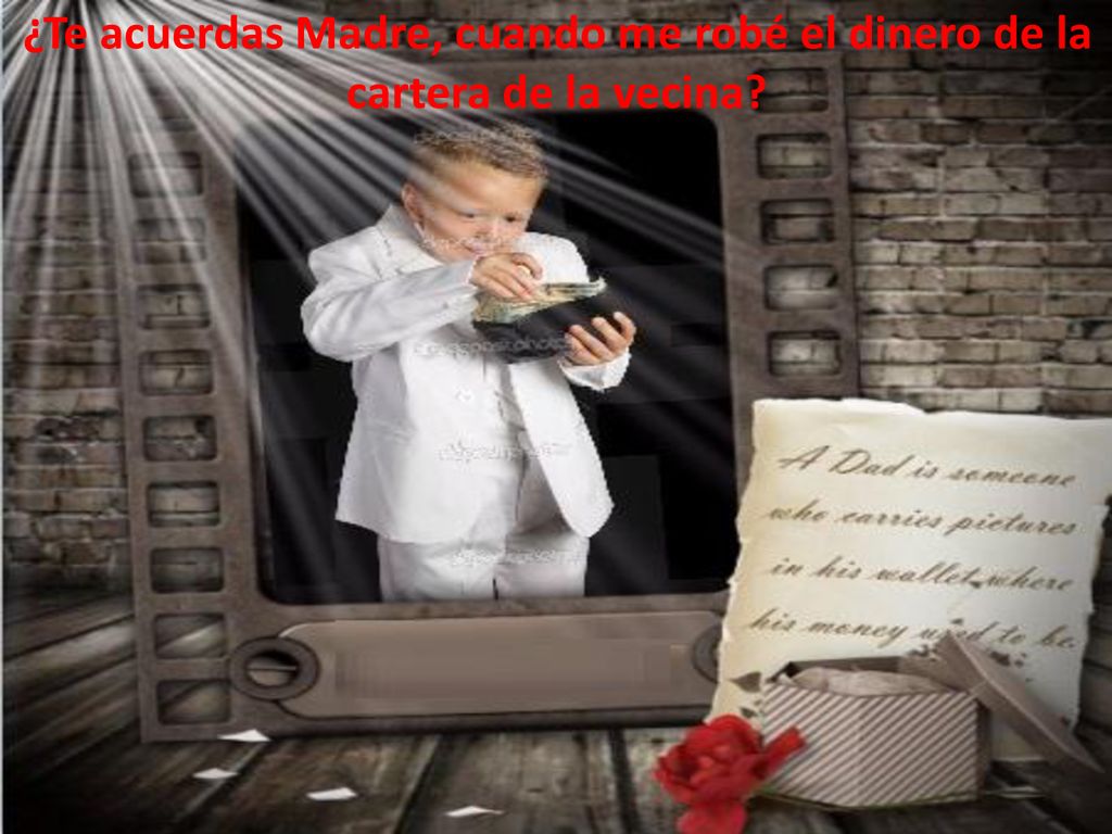 ¿Te acuerdas Madre, cuando me robé el dinero de la cartera de la vecina