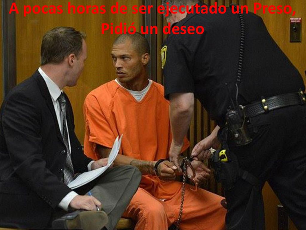 A pocas horas de ser ejecutado un Preso, Pidió un deseo