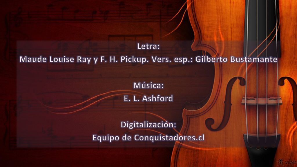 Maude Louise Ray y F. H. Pickup. Vers. esp.: Gilberto Bustamante
