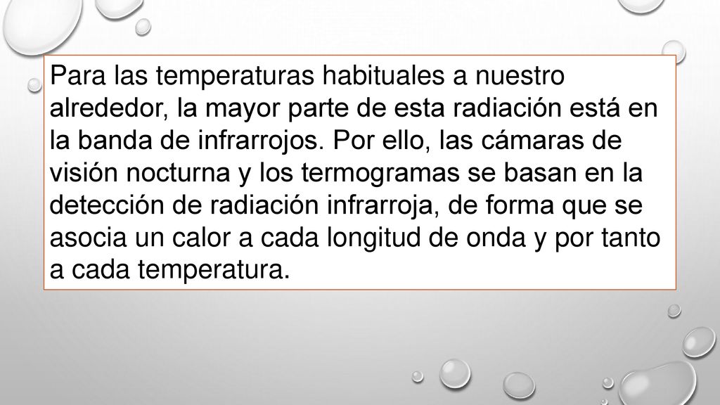 Para las temperaturas habituales a nuestro alrededor, la mayor parte de esta radiación está en la banda de infrarrojos.