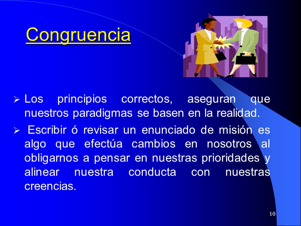 Congruencia Los principios correctos, aseguran que nuestros paradigmas se basen en la realidad.