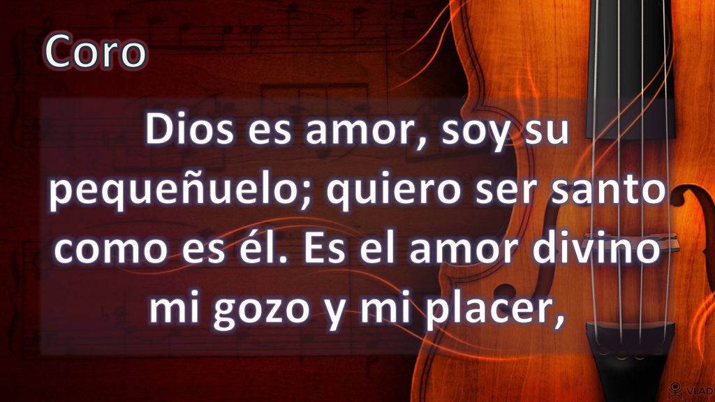 Coro Dios es amor, soy su pequeñuelo; quiero ser santo como es él.