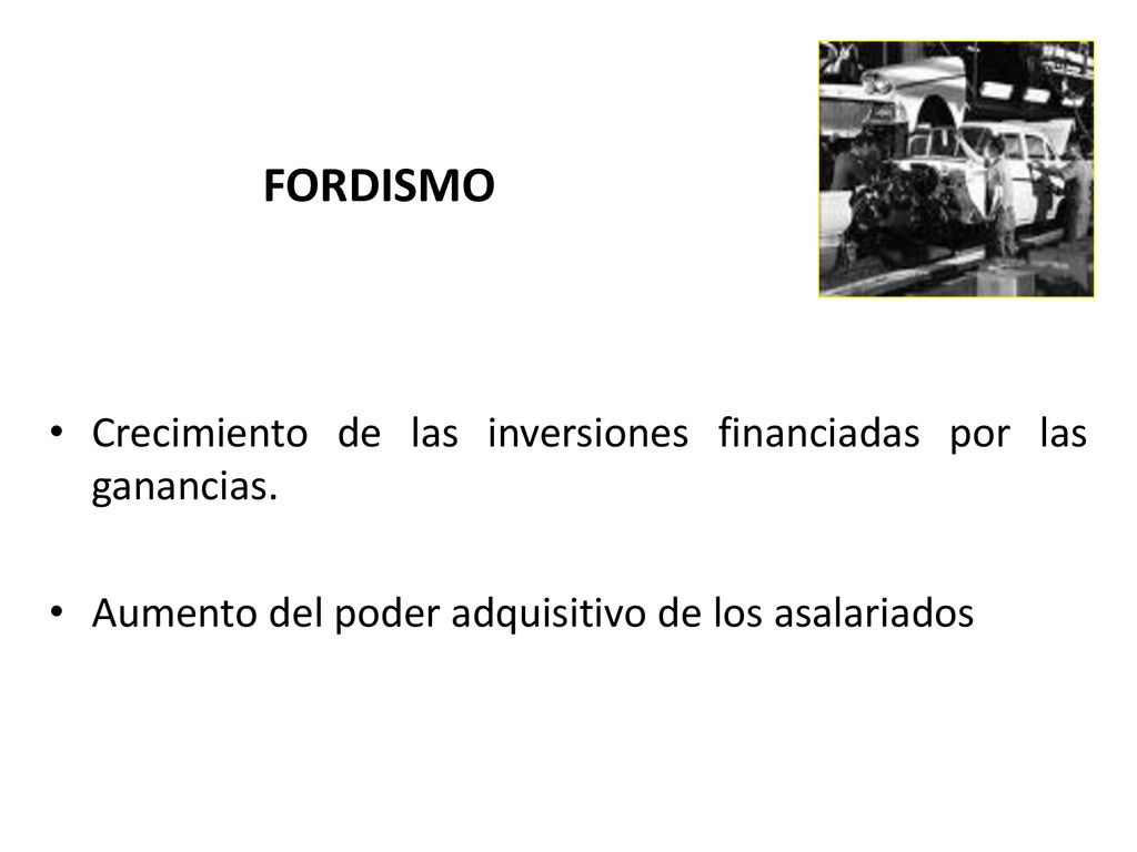 FORDISMO Crecimiento de las inversiones financiadas por las ganancias.