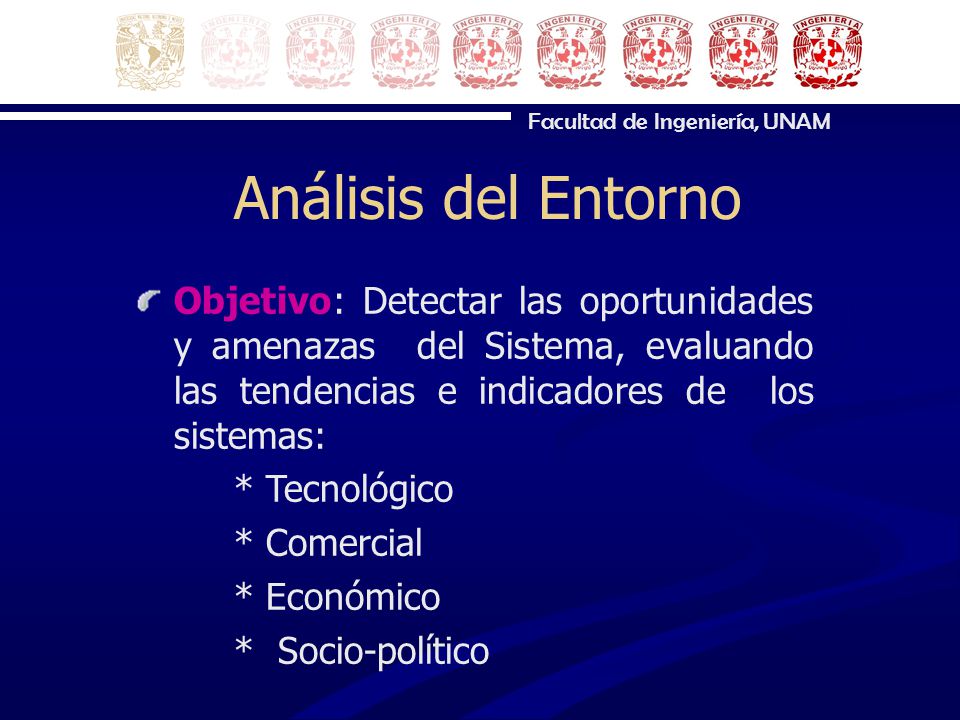 Análisis del Entorno Objetivo: Detectar las oportunidades y amenazas del Sistema, evaluando las tendencias e indicadores de los sistemas: