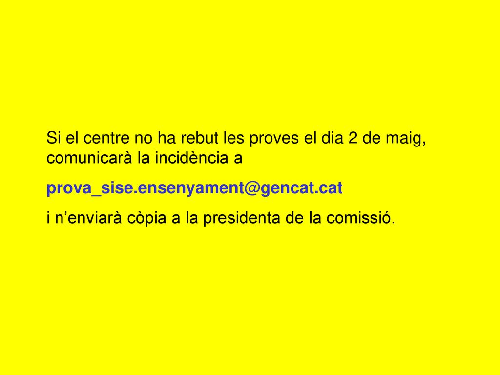 Si el centre no ha rebut les proves el dia 2 de maig, comunicarà la incidència a