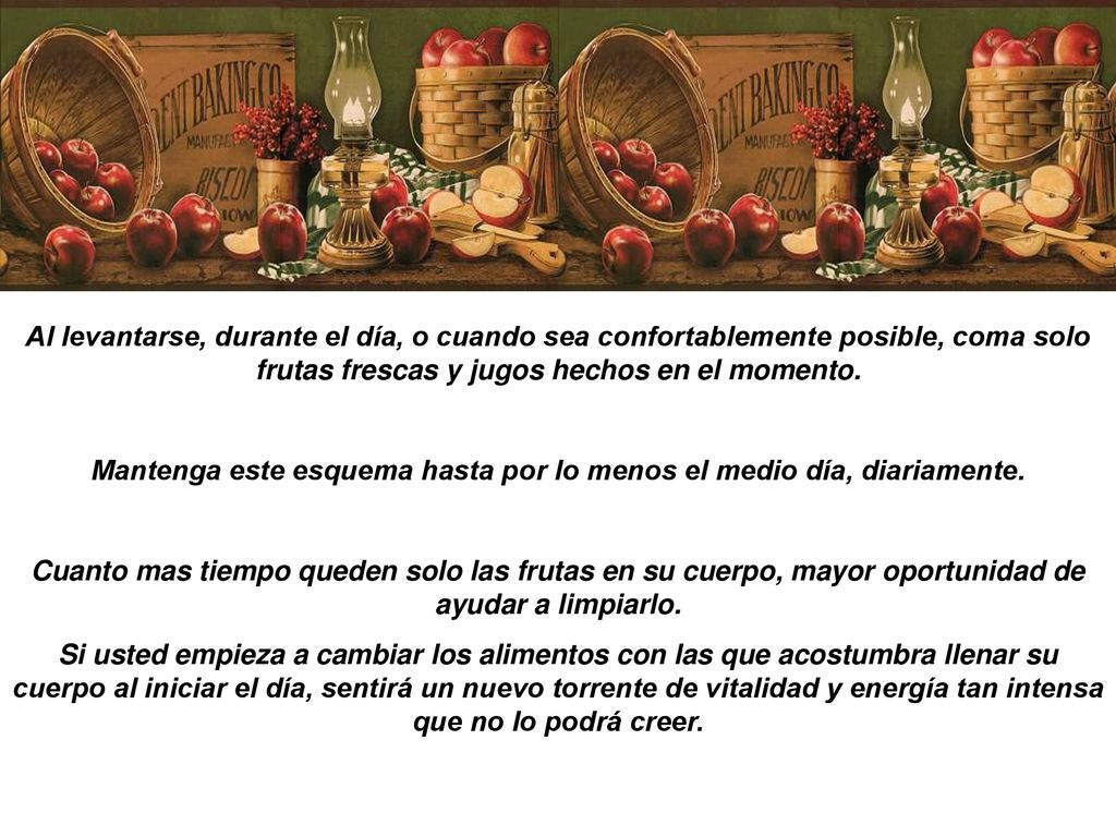 Mantenga este esquema hasta por lo menos el medio día, diariamente.