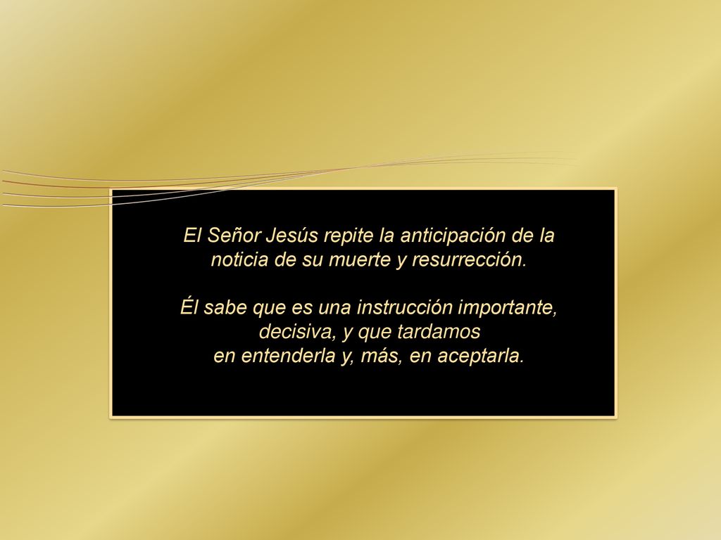Él sabe que es una instrucción importante, decisiva, y que tardamos