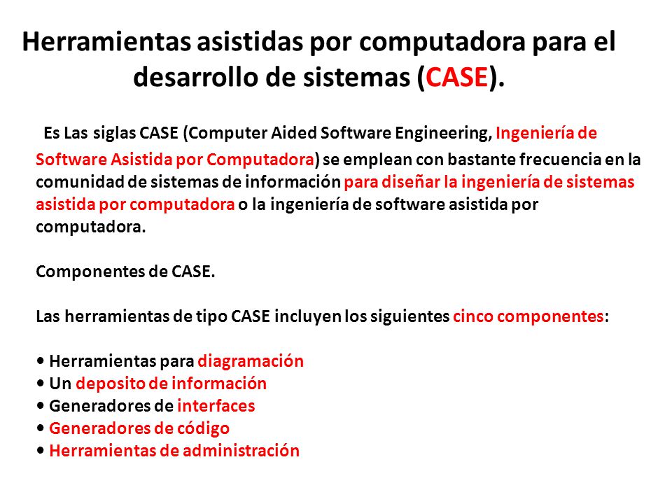 Herramientas asistidas por computadora para el desarrollo de sistemas (CASE).