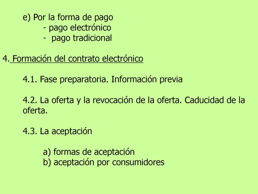 e) Por la forma de pago - pago electrónico. - pago tradicional. 4. Formación del contrato electrónico.