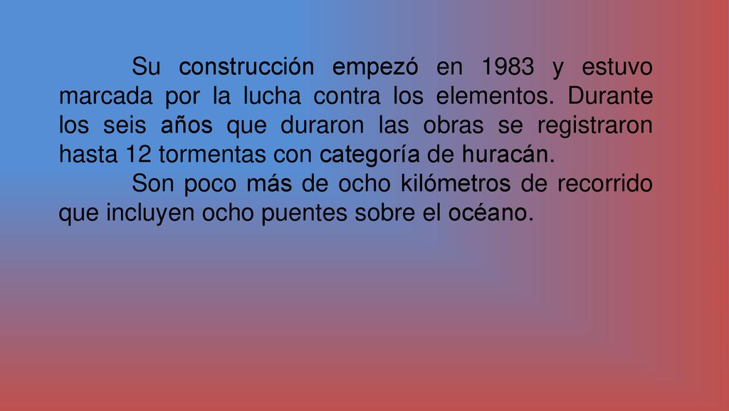 Su construcción empezó en 1983 y estuvo marcada por la lucha contra los elementos. Durante los seis años que duraron las obras se registraron hasta 12 tormentas con categoría de huracán.