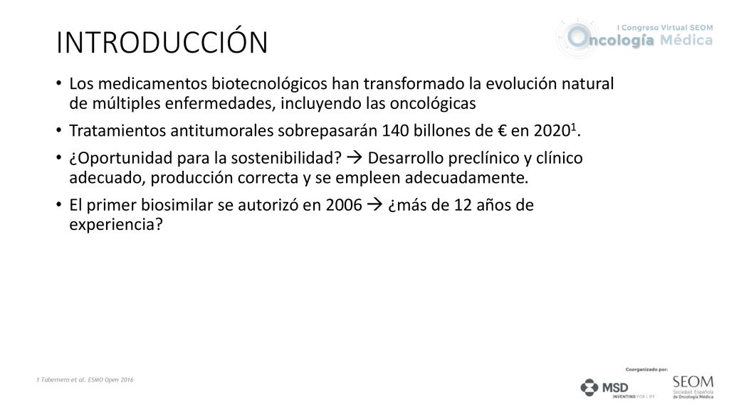 INTRODUCCIÓN Los medicamentos biotecnológicos han transformado la evolución natural de múltiples enfermedades, incluyendo las oncológicas