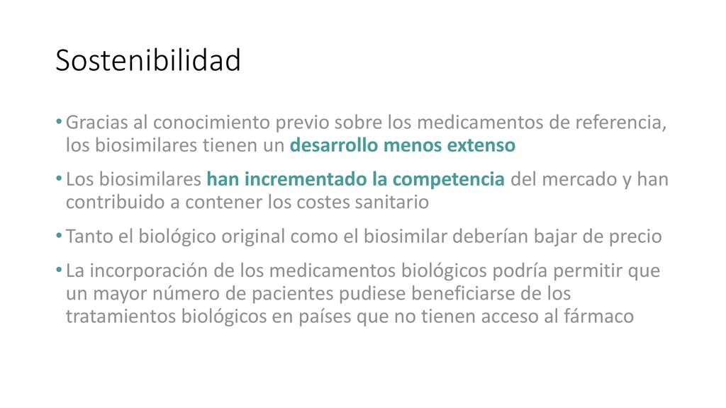 Sostenibilidad Gracias al conocimiento previo sobre los medicamentos de referencia, los biosimilares tienen un desarrollo menos extenso.