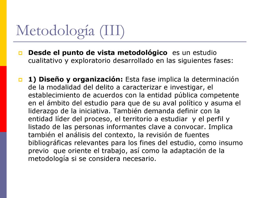 Metodología (III) Desde el punto de vista metodológico es un estudio cualitativo y exploratorio desarrollado en las siguientes fases: