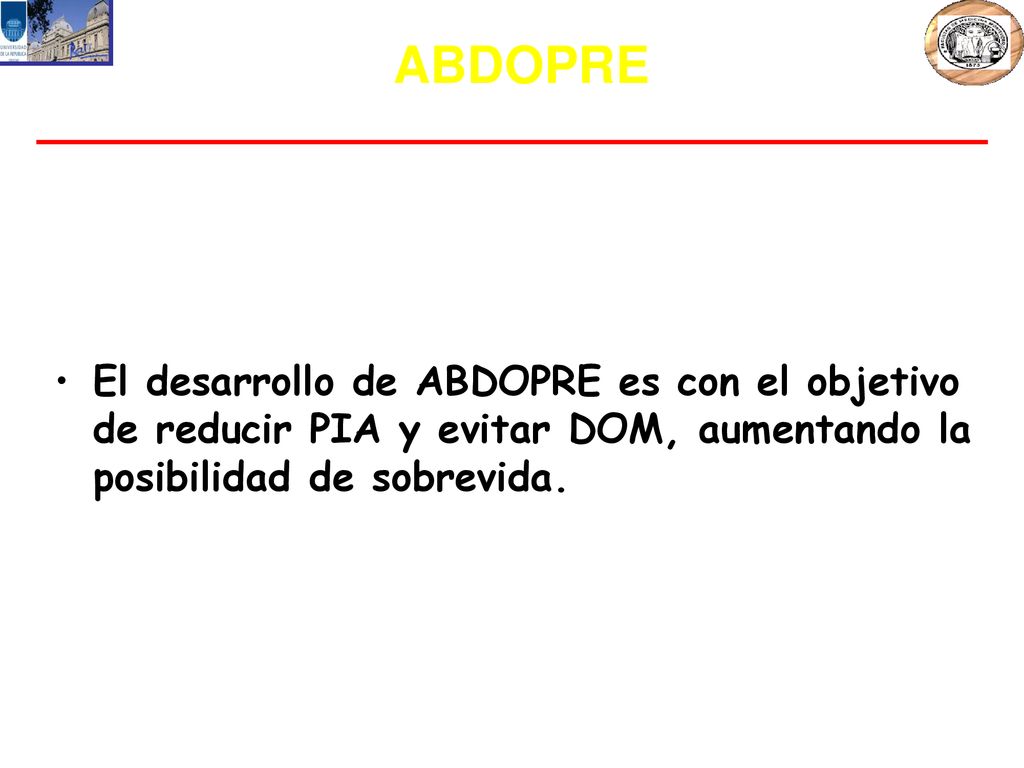 ABDOPRE El desarrollo de ABDOPRE es con el objetivo de reducir PIA y evitar DOM, aumentando la posibilidad de sobrevida.