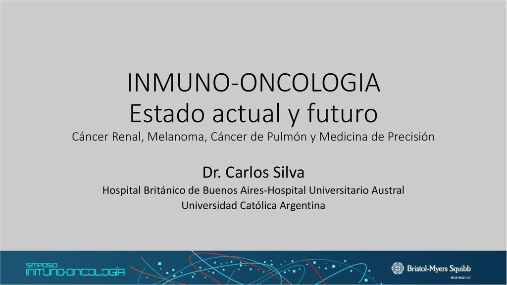 INMUNO-ONCOLOGIA Estado actual y futuro Cáncer Renal, Melanoma, Cáncer de Pulmón y Medicina de Precisión