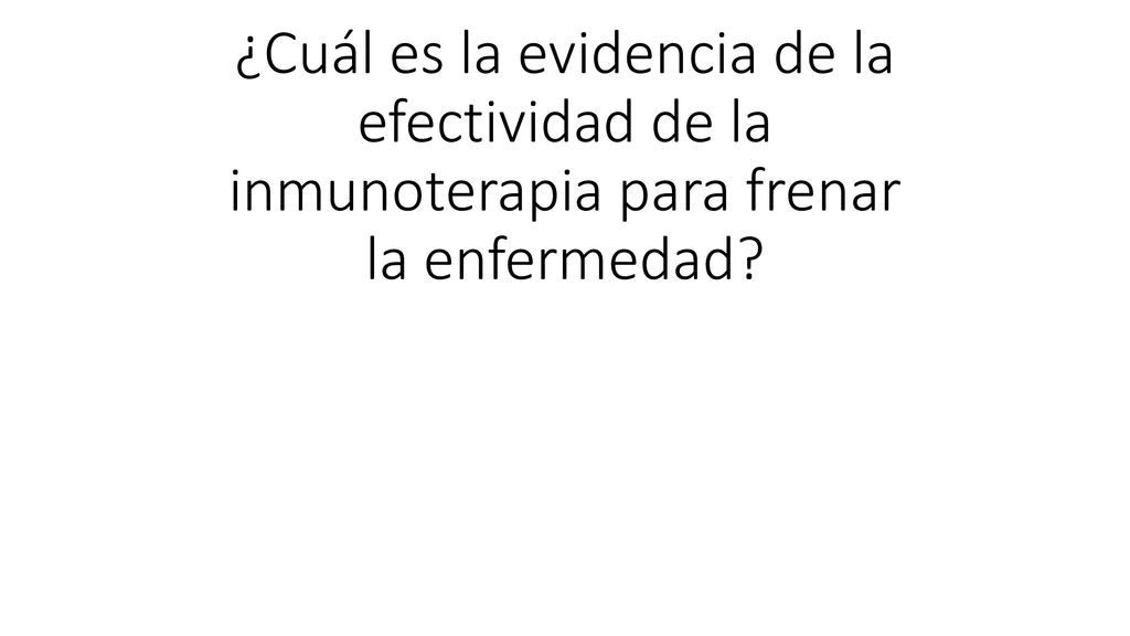 ¿Cuál es la evidencia de la efectividad de la inmunoterapia para frenar la enfermedad