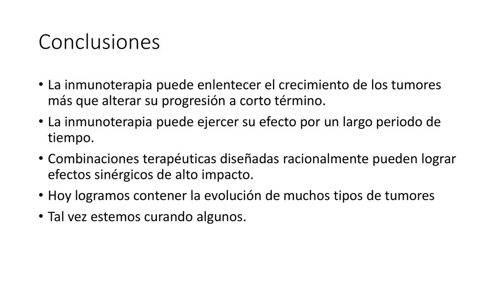 Conclusiones La inmunoterapia puede enlentecer el crecimiento de los tumores más que alterar su progresión a corto término.