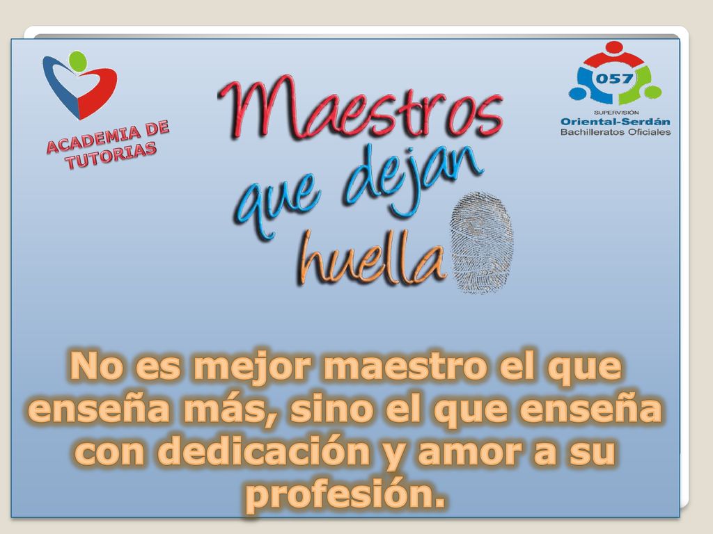 No es mejor maestro el que enseña más, sino el que enseña con dedicación y amor a su profesión.