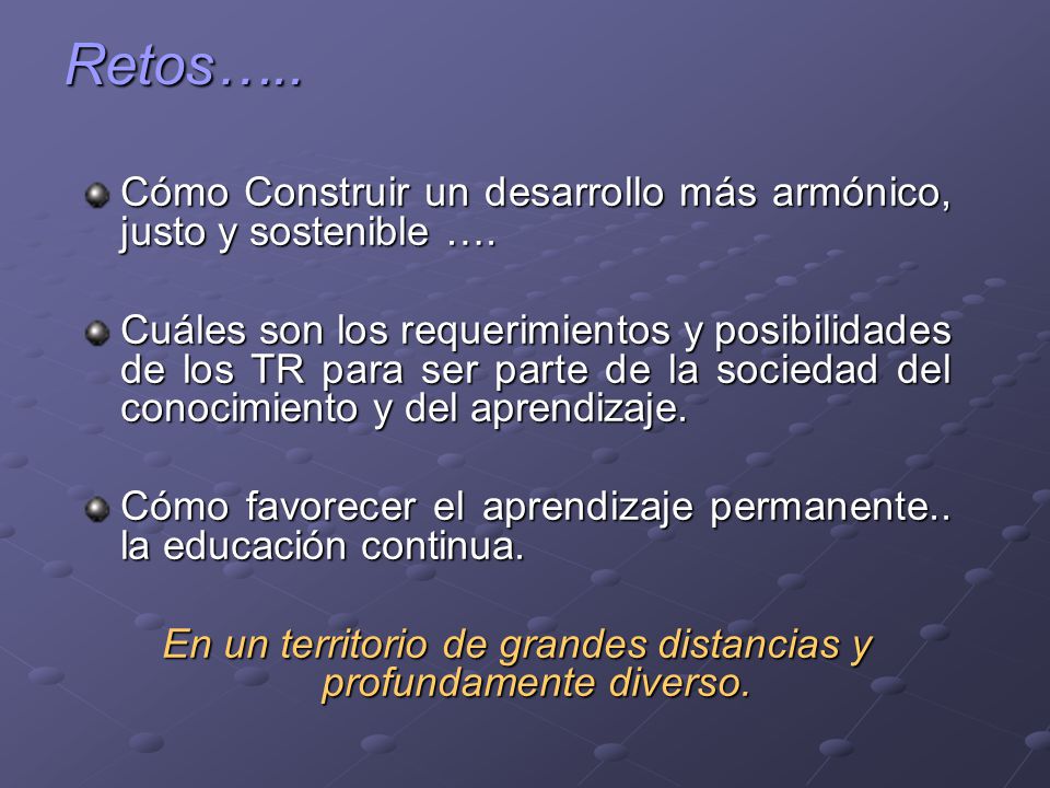 En un territorio de grandes distancias y profundamente diverso.