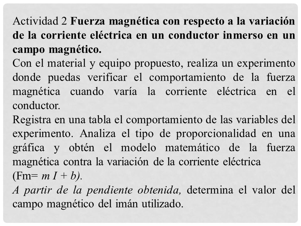 Actividad 2 Fuerza magnética con respecto a la variación de la corriente eléctrica en un conductor inmerso en un campo magnético.