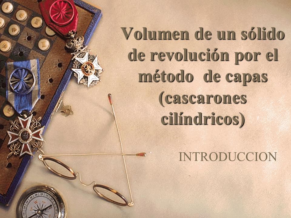 Volumen de un sólido de revolución por el método de capas (cascarones cilíndricos)