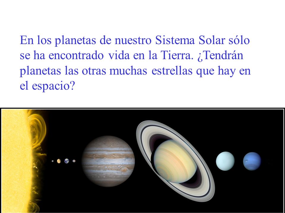 En los planetas de nuestro Sistema Solar sólo se ha encontrado vida en la Tierra.